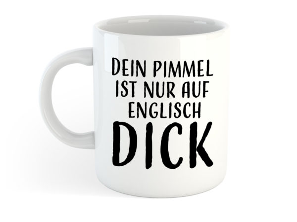 Tasse - Dein Pimmel ist nur auf Englisch DICK